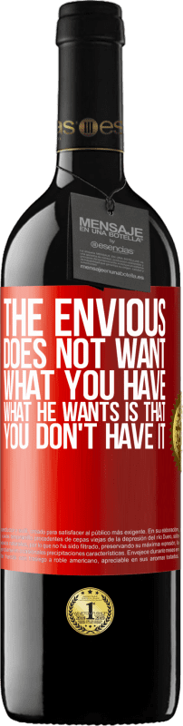 39,95 € | Red Wine RED Edition MBE Reserve The envious does not want what you have. What he wants is that you don't have it Red Label. Customizable label Reserve 12 Months Harvest 2014 Tempranillo