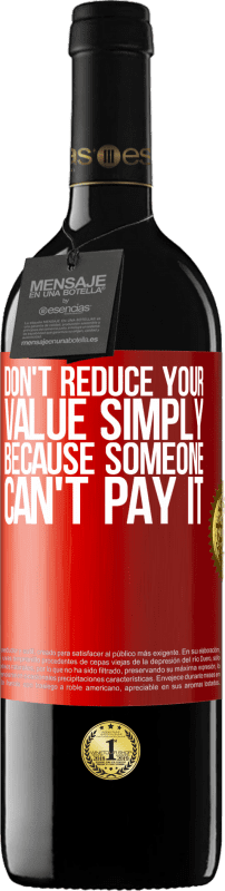 39,95 € | 赤ワイン REDエディション MBE 予約する 誰かがそれを支払うことができないという理由だけであなたの価値を下げないでください 赤いタグ. カスタマイズ可能なラベル 予約する 12 月 収穫 2014 Tempranillo