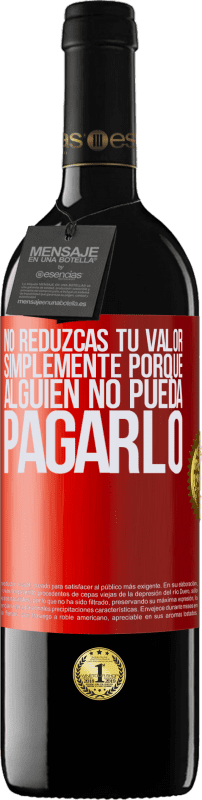 «No reduzcas tu valor simplemente porque alguien no pueda pagarlo» Edición RED MBE Reserva