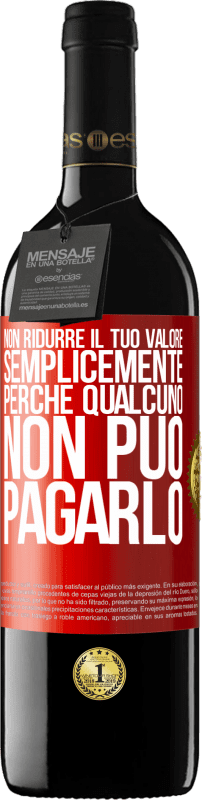 39,95 € | Vino rosso Edizione RED MBE Riserva Non ridurre il tuo valore semplicemente perché qualcuno non può pagarlo Etichetta Rossa. Etichetta personalizzabile Riserva 12 Mesi Raccogliere 2015 Tempranillo