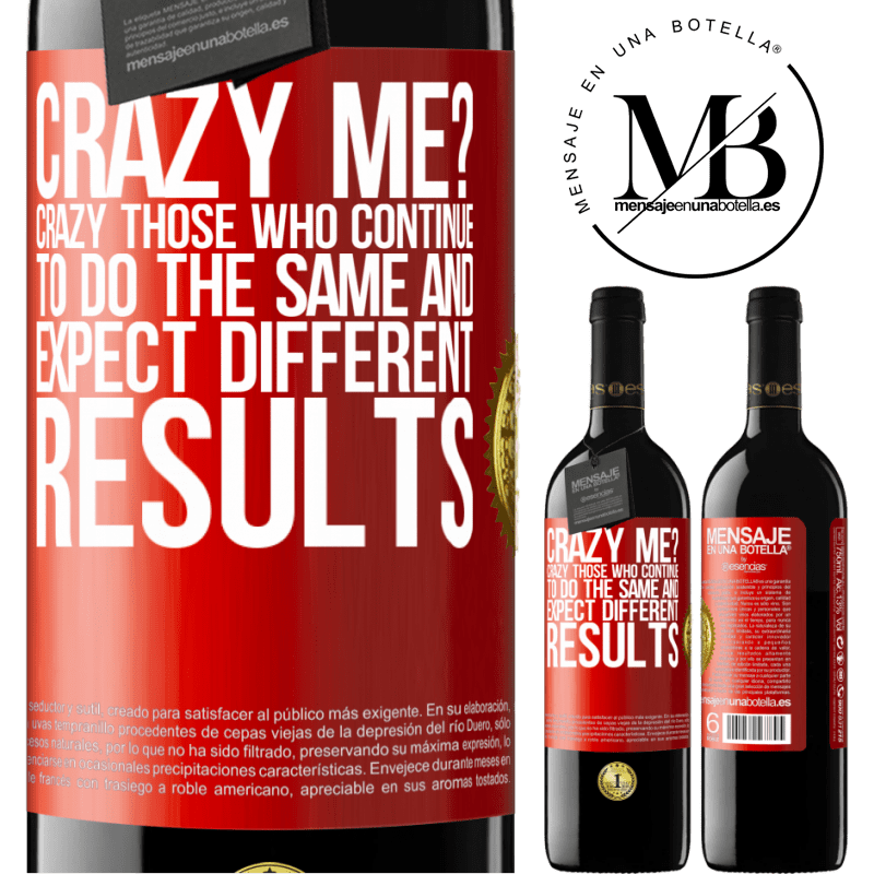 39,95 € Free Shipping | Red Wine RED Edition MBE Reserve crazy me? Crazy those who continue to do the same and expect different results Red Label. Customizable label Reserve 12 Months Harvest 2014 Tempranillo