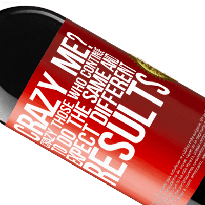 Unique & Personal Expressions. «crazy me? Crazy those who continue to do the same and expect different results» RED Edition MBE Reserve