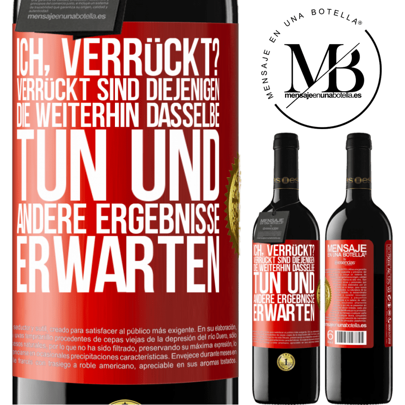 39,95 € Kostenloser Versand | Rotwein RED Ausgabe MBE Reserve Ich, verrückt? Verrückt sind diejenigen, die weiterhin dasselbe tun und andere Ergebnisse erwarten Rote Markierung. Anpassbares Etikett Reserve 12 Monate Ernte 2016 Tempranillo