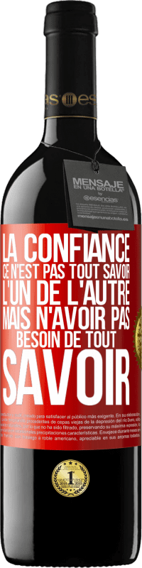 39,95 € Envoi gratuit | Vin rouge Édition RED MBE Réserve La confiance ce n'est pas tout savoir l'un de l'autre, mais n'avoir pas besoin de tout savoir Étiquette Rouge. Étiquette personnalisable Réserve 12 Mois Récolte 2016 Tempranillo