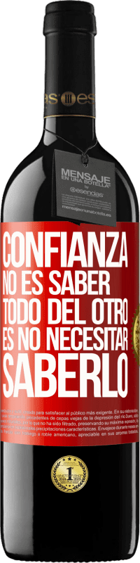 39,95 € | Vino Tinto Edición RED MBE Reserva Confianza no es saber todo del otro. Es no necesitar saberlo Etiqueta Roja. Etiqueta personalizable Reserva 12 Meses Cosecha 2016 Tempranillo