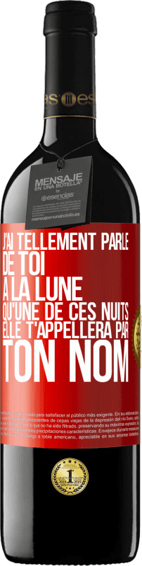 39,95 € Envoi gratuit | Vin rouge Édition RED MBE Réserve J'ai tellement parlé de toi à la Lune qu'une de ces nuits elle t'appellera par ton nom Étiquette Rouge. Étiquette personnalisable Réserve 12 Mois Récolte 2016 Tempranillo