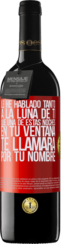 «Le he hablado tanto a la Luna de ti que una de estas noches en tu ventana te llamará por tu nombre» Edición RED MBE Reserva