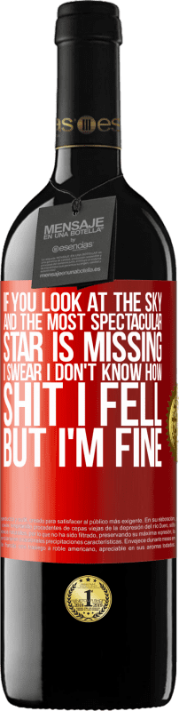39,95 € Free Shipping | Red Wine RED Edition MBE Reserve If you look at the sky and the most spectacular star is missing, I swear I don't know how shit I fell, but I'm fine Red Label. Customizable label Reserve 12 Months Harvest 2014 Tempranillo