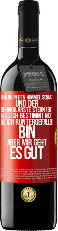 39,95 € | Rotwein RED Ausgabe MBE Reserve Wenn du in den Himmel schaust und der spektakulärste Stern, fehlt weiß ich bestimmt nicht wie ich runtergefallen bin, aber mir g Rote Markierung. Anpassbares Etikett Reserve 12 Monate Ernte 2014 Tempranillo