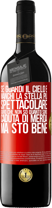 39,95 € | Vino rosso Edizione RED MBE Riserva Se guardi il cielo e manchi la stella più spettacolare, giuro che non so quanto sono caduta di merda, ma sto bene Etichetta Rossa. Etichetta personalizzabile Riserva 12 Mesi Raccogliere 2015 Tempranillo