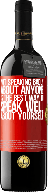 39,95 € Free Shipping | Red Wine RED Edition MBE Reserve Not speaking badly about anyone is the best way to speak well about yourself Red Label. Customizable label Reserve 12 Months Harvest 2016 Tempranillo