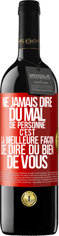 Envoi gratuit | Vin rouge Édition RED MBE Réserve Ne jamais dire du mal de personne c'est la meilleure façon de dire du bien de vous Étiquette Rouge. Étiquette personnalisable Réserve 12 Mois Récolte 2014 Tempranillo