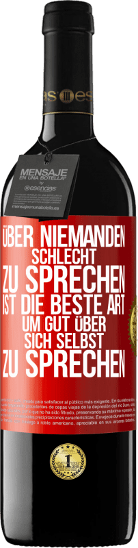 39,95 € Kostenloser Versand | Rotwein RED Ausgabe MBE Reserve Über niemanden schlecht zu sprechen ist die beste Art, um gut über sich selbst zu sprechen Rote Markierung. Anpassbares Etikett Reserve 12 Monate Ernte 2016 Tempranillo