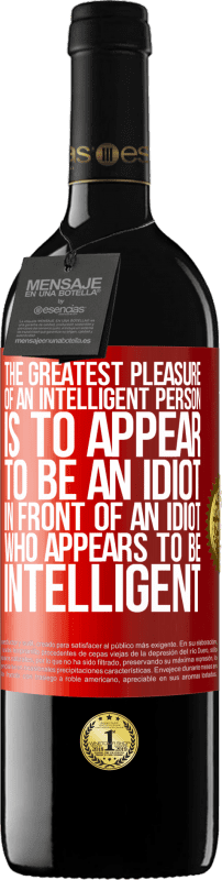 «The greatest pleasure of an intelligent person is to appear to be an idiot in front of an idiot who appears to be intelligent» RED Edition MBE Reserve