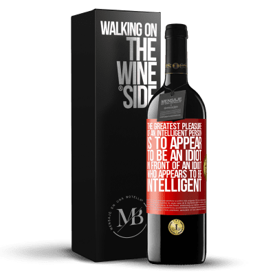 «The greatest pleasure of an intelligent person is to appear to be an idiot in front of an idiot who appears to be intelligent» RED Edition MBE Reserve
