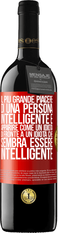 «Il più grande piacere di una persona intelligente è apparire come un idiota di fronte a un idiota che sembra essere» Edizione RED MBE Riserva