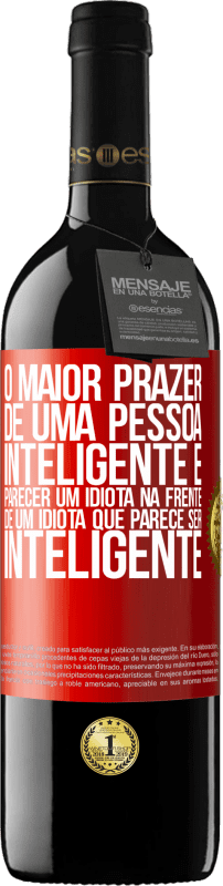 «O maior prazer de uma pessoa inteligente é parecer um idiota na frente de um idiota que parece ser inteligente» Edição RED MBE Reserva