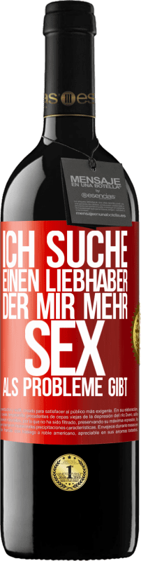 39,95 € | Rotwein RED Ausgabe MBE Reserve Ich suche einen Liebhaber, der mir mehr Sex als Probleme gibt Rote Markierung. Anpassbares Etikett Reserve 12 Monate Ernte 2015 Tempranillo