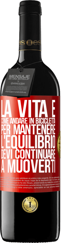 39,95 € Spedizione Gratuita | Vino rosso Edizione RED MBE Riserva La vita è come andare in bicicletta. Per mantenere l'equilibrio devi continuare a muoverti Etichetta Rossa. Etichetta personalizzabile Riserva 12 Mesi Raccogliere 2014 Tempranillo