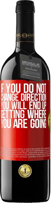 39,95 € | Red Wine RED Edition MBE Reserve If you do not change direction, you will end up getting where you are going Red Label. Customizable label Reserve 12 Months Harvest 2015 Tempranillo