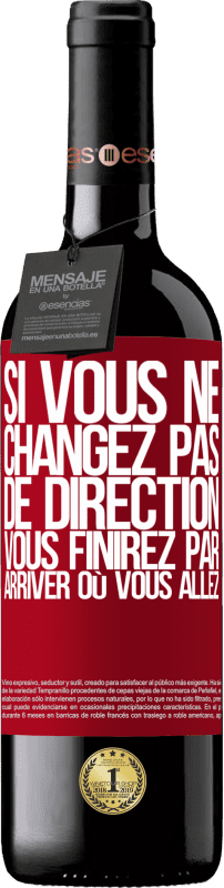 39,95 € Envoi gratuit | Vin rouge Édition RED MBE Réserve Si vous ne changez pas de direction, vous finirez par arriver où vous allez Étiquette Rouge. Étiquette personnalisable Réserve 12 Mois Récolte 2016 Tempranillo