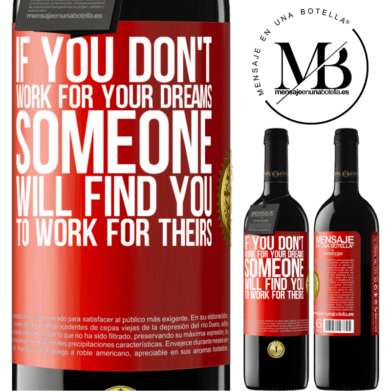 24,95 € Free Shipping | Red Wine RED Edition Crianza 6 Months If you don't work for your dreams, someone will find you to work for theirs Red Label. Customizable label Aging in oak barrels 6 Months Harvest 2019 Tempranillo