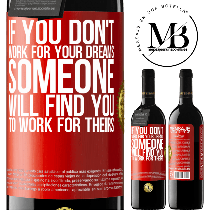 39,95 € Free Shipping | Red Wine RED Edition MBE Reserve If you don't work for your dreams, someone will find you to work for theirs Red Label. Customizable label Reserve 12 Months Harvest 2015 Tempranillo