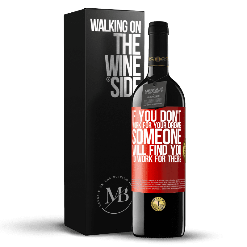 39,95 € Free Shipping | Red Wine RED Edition MBE Reserve If you don't work for your dreams, someone will find you to work for theirs Red Label. Customizable label Reserve 12 Months Harvest 2014 Tempranillo