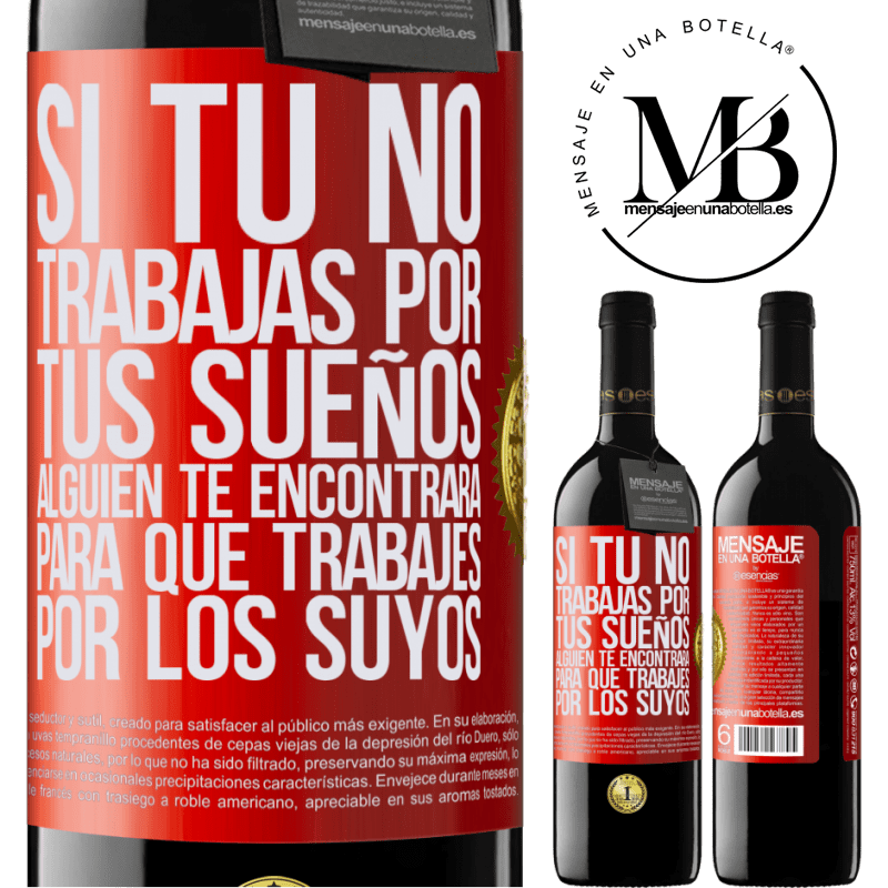 39,95 € Envío gratis | Vino Tinto Edición RED MBE Reserva Si tú no trabajas por tus sueños, alguien te encontrará para que trabajes por los suyos Etiqueta Roja. Etiqueta personalizable Reserva 12 Meses Cosecha 2015 Tempranillo