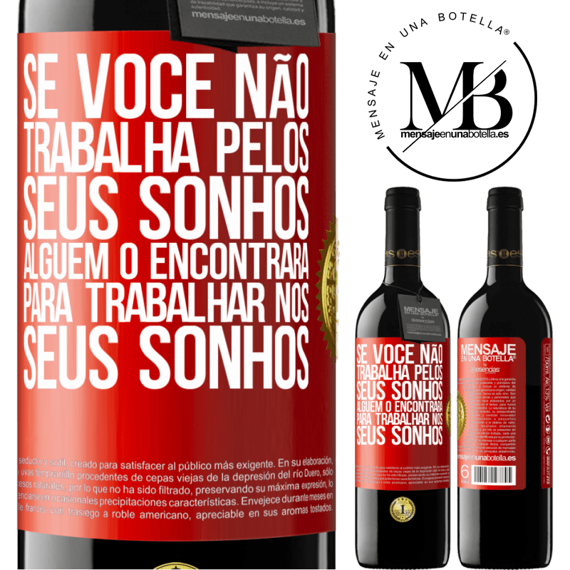 39,95 € Envio grátis | Vinho tinto Edição RED MBE Reserva Se você não trabalha pelos seus sonhos, alguém o encontrará para trabalhar nos seus sonhos Etiqueta Vermelha. Etiqueta personalizável Reserva 12 Meses Colheita 2015 Tempranillo