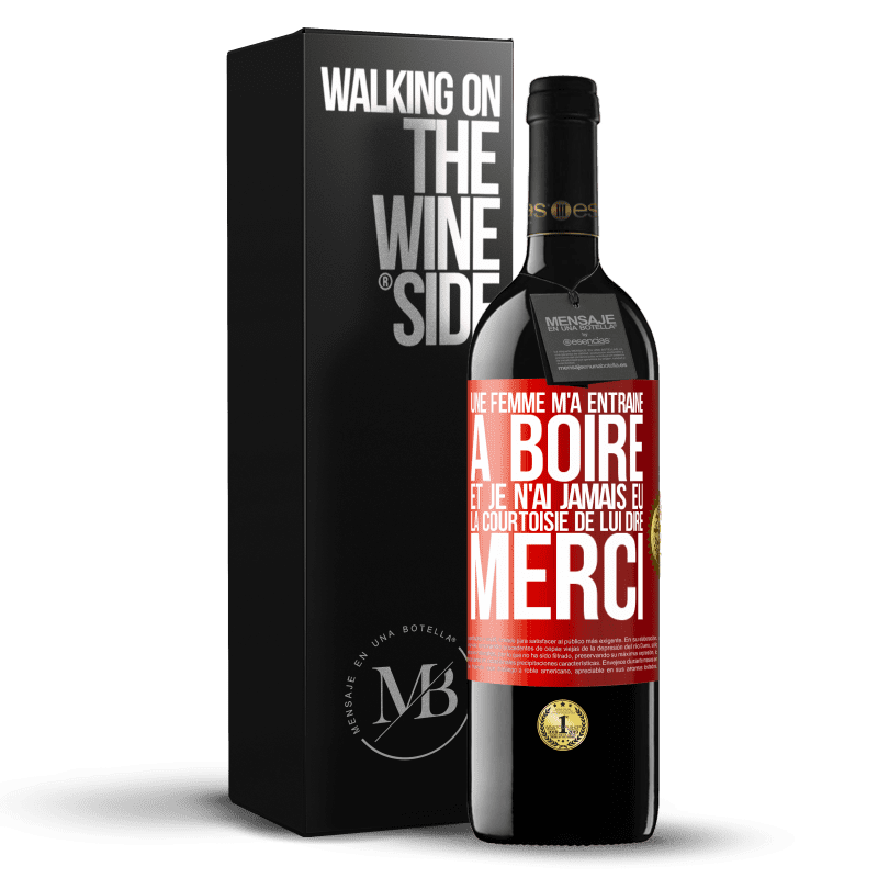 39,95 € Envoi gratuit | Vin rouge Édition RED MBE Réserve Une femme m'a entraîné à boire... Et je n'ai jamais eu la courtoisie de lui dire merci Étiquette Rouge. Étiquette personnalisable Réserve 12 Mois Récolte 2015 Tempranillo