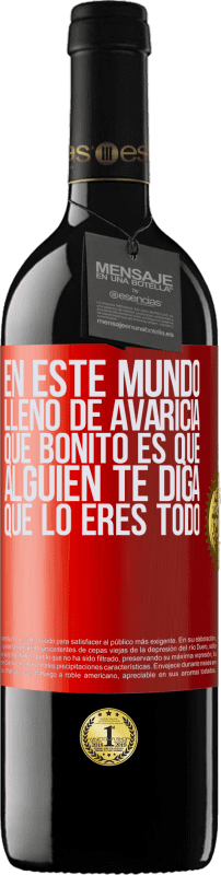 39,95 € | Vino Tinto Edición RED MBE Reserva En este mundo lleno de avaricia, qué bonito es que alguien te diga que lo eres todo Etiqueta Roja. Etiqueta personalizable Reserva 12 Meses Cosecha 2015 Tempranillo