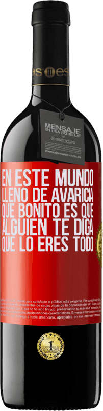 39,95 € Envío gratis | Vino Tinto Edición RED MBE Reserva En este mundo lleno de avaricia, qué bonito es que alguien te diga que lo eres todo Etiqueta Roja. Etiqueta personalizable Reserva 12 Meses Cosecha 2016 Tempranillo