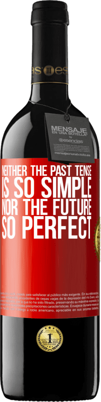 39,95 € | Red Wine RED Edition MBE Reserve Neither the past tense is so simple nor the future so perfect Red Label. Customizable label Reserve 12 Months Harvest 2015 Tempranillo