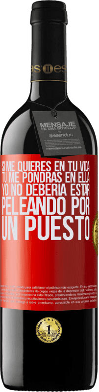 39,95 € | Vino Tinto Edición RED MBE Reserva Si me quieres en tu vida, tú me pondrás en ella. Yo no debería estar peleando por un puesto Etiqueta Roja. Etiqueta personalizable Reserva 12 Meses Cosecha 2016 Tempranillo