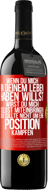 39,95 € Kostenloser Versand | Rotwein RED Ausgabe MBE Reserve Wenn du mich in deinem Leben haben willst, wirst du mich selbst miteinbringen. Ich sollte nicht um eine Position kämpfen Rote Markierung. Anpassbares Etikett Reserve 12 Monate Ernte 2014 Tempranillo