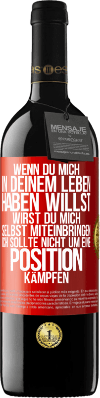 39,95 € Kostenloser Versand | Rotwein RED Ausgabe MBE Reserve Wenn du mich in deinem Leben haben willst, wirst du mich selbst miteinbringen. Ich sollte nicht um eine Position kämpfen Rote Markierung. Anpassbares Etikett Reserve 12 Monate Ernte 2016 Tempranillo