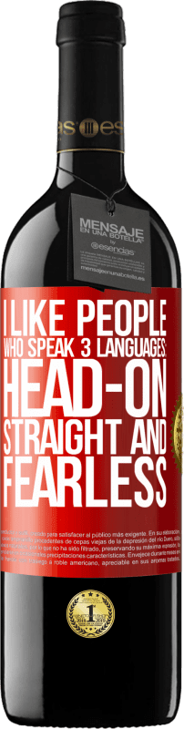 39,95 € | Red Wine RED Edition MBE Reserve I like people who speak 3 languages: head-on, straight and fearless Red Label. Customizable label Reserve 12 Months Harvest 2015 Tempranillo