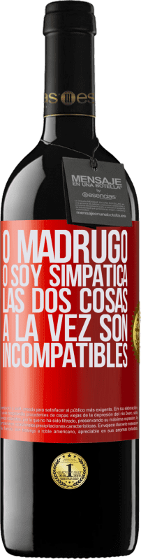 39,95 € | Vino Tinto Edición RED MBE Reserva O madrugo o soy simpática, las dos cosas a la vez son incompatibles Etiqueta Roja. Etiqueta personalizable Reserva 12 Meses Cosecha 2016 Tempranillo