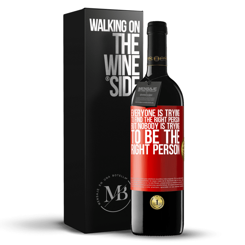 29,95 € Free Shipping | Red Wine RED Edition Crianza 6 Months Everyone is trying to find the right person. But nobody is trying to be the right person Red Label. Customizable label Aging in oak barrels 6 Months Harvest 2019 Tempranillo
