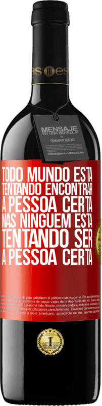 «Todo mundo está tentando encontrar a pessoa certa. Mas ninguém está tentando ser a pessoa certa» Edição RED MBE Reserva