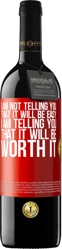 39,95 € | Red Wine RED Edition MBE Reserve I am not telling you that it will be easy, I am telling you that it will be worth it Red Label. Customizable label Reserve 12 Months Harvest 2015 Tempranillo