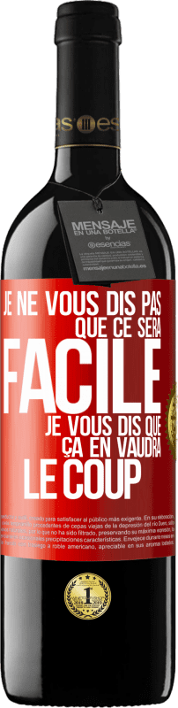 39,95 € | Vin rouge Édition RED MBE Réserve Je ne vous dis pas que ce sera facile je vous dis que ça en vaudra le coup Étiquette Rouge. Étiquette personnalisable Réserve 12 Mois Récolte 2015 Tempranillo