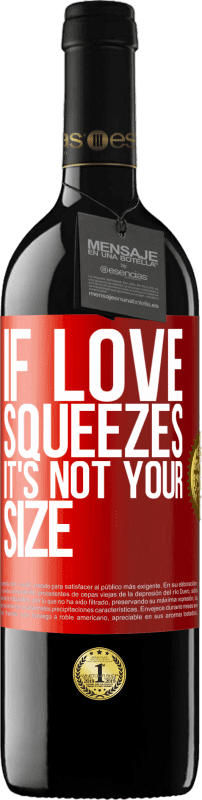 39,95 € | Red Wine RED Edition MBE Reserve If love squeezes, it's not your size Red Label. Customizable label Reserve 12 Months Harvest 2015 Tempranillo