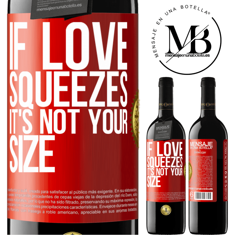 24,95 € Free Shipping | Red Wine RED Edition Crianza 6 Months If love squeezes, it's not your size Red Label. Customizable label Aging in oak barrels 6 Months Harvest 2019 Tempranillo