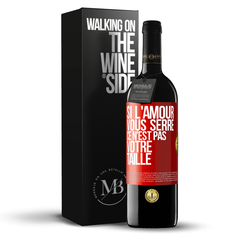 39,95 € Envoi gratuit | Vin rouge Édition RED MBE Réserve Si l'amour vous serre, ce n'est pas votre taille Étiquette Rouge. Étiquette personnalisable Réserve 12 Mois Récolte 2015 Tempranillo