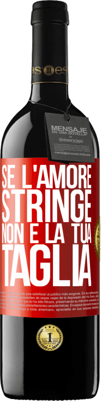 39,95 € Spedizione Gratuita | Vino rosso Edizione RED MBE Riserva Se l'amore stringe, non è la tua taglia Etichetta Rossa. Etichetta personalizzabile Riserva 12 Mesi Raccogliere 2014 Tempranillo