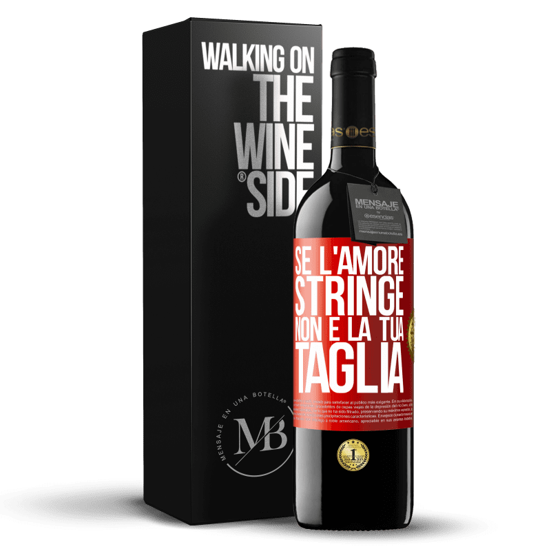 39,95 € Spedizione Gratuita | Vino rosso Edizione RED MBE Riserva Se l'amore stringe, non è la tua taglia Etichetta Rossa. Etichetta personalizzabile Riserva 12 Mesi Raccogliere 2015 Tempranillo