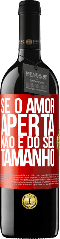 39,95 € | Vinho tinto Edição RED MBE Reserva Se o amor aperta, não é do seu tamanho Etiqueta Vermelha. Etiqueta personalizável Reserva 12 Meses Colheita 2015 Tempranillo