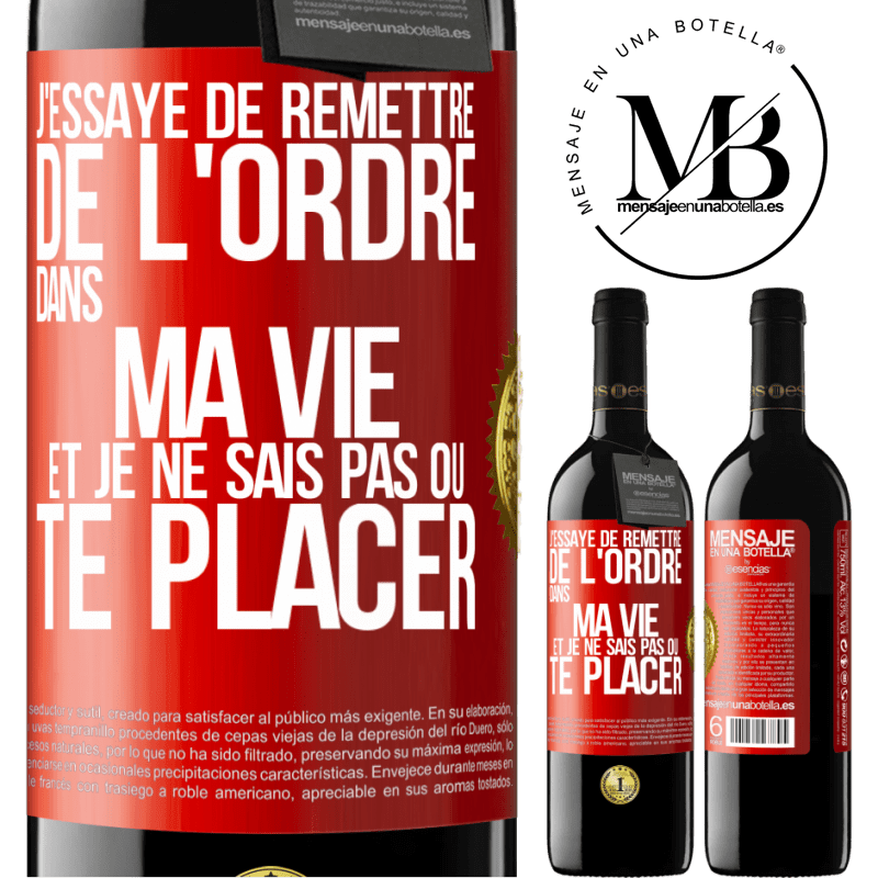 39,95 € Envoi gratuit | Vin rouge Édition RED MBE Réserve J'essaye de remettre de l'ordre dans ma vie et je ne sais pas où te placer Étiquette Rouge. Étiquette personnalisable Réserve 12 Mois Récolte 2015 Tempranillo
